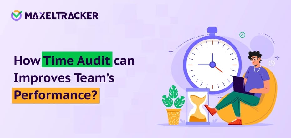 How To Run A Time Audit That Actually Improves Your Team’s Performance?