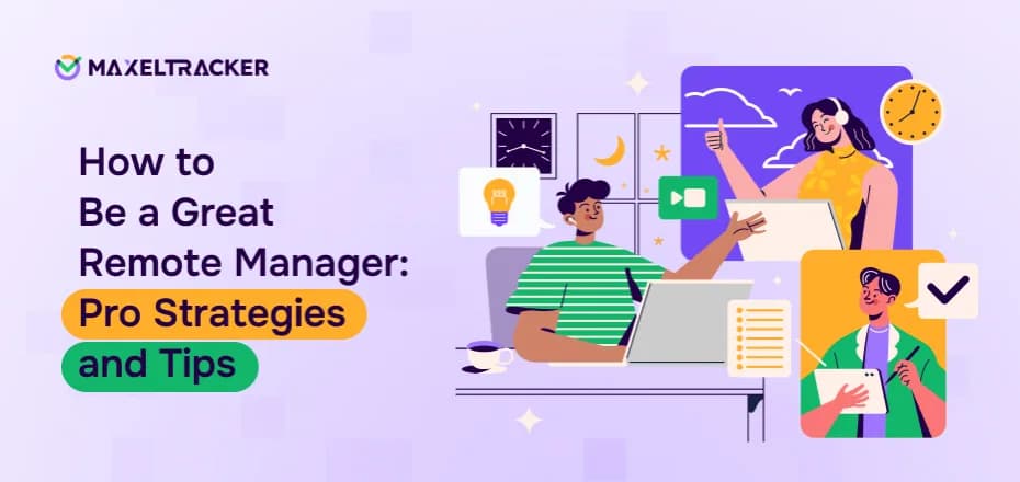 How to Be a Great Remote Manager: Pro Strategies and Tips?