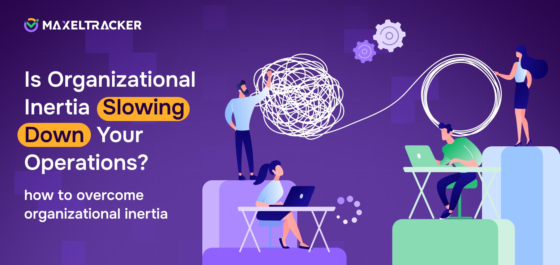 Is Organizational Inertia Slowing Down Your Operations? How To overcome organizational inertia?